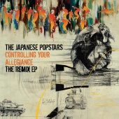 The Japanese Popstars - Controlling Your Allegiance - The Remix EP