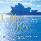 Sydney Philharmonia Symphonic Choir & Sydney Philharmonia Motet Choir & Antony Walker & Sydney Philharmonia Orchestra - Ode To Joy: Great Choral Masterpieces