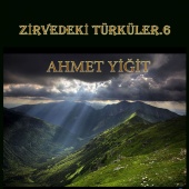 Ahmet Yiğit - Zirvedeki Türküler,Vol.6