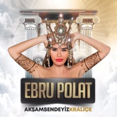 Ebru Polat - Akşam Sendeyiz Kraliçe