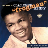 Clarence "Frogman" Henry - Ain't Got No Home:  The Best Of Clarence 