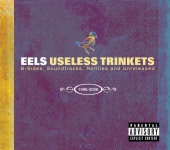 EELS - Useless Trinkets-B Sides, Soundtracks, Rarieties and Unreleased 1996-2006
