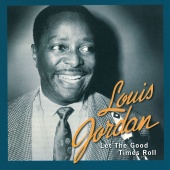 Louis Jordan - Let The Good Times Roll: The Anthology 1938 - 1953
