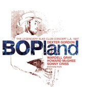 Dexter Gordon - Bopland: The Legendary Elks Club Concert, L.A. 1947 [Live]