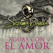La Septima Banda - Aguas Con El Amor