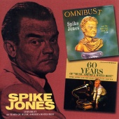 Spike Jones - Omnibust / 60 Years Of Music America Hates Best