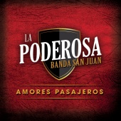 La Poderosa Banda San Juan - Amores Pasajeros