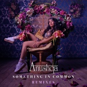 Anushqa - Something In Common Remixes
