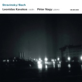 Leonidas Kavakos & Peter Nagy - Stravinsky / Bach