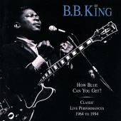 B.B. King - How Blue Can You Get? [Classic Live Performances 1964 - 1994]