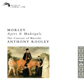 The Consort of Musicke & Anthony Rooley - Morley: Ayres and Madrigals
