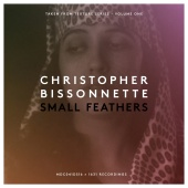 Christopher Bissonnette - Small Feathers