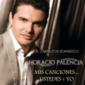 Horacio Palencia - Mis Canciones... Ustedes Y Yo