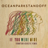 Ocean Park Standoff - If You Were Mine [Thompson Acoustic Remix]