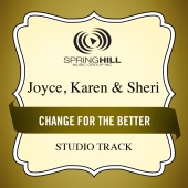Joyce, Karen & Sheri - Change For The Better