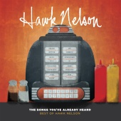 Hawk Nelson - The Songs You've Already Heard:  Best Of Hawk Nelson