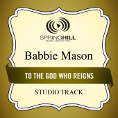 Babbie Mason - To The God Who Reigns