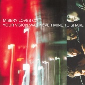 Misery Loves Co. - Your Vision Was Never Mine To Share