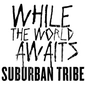 Suburban Tribe - While The World Awaits