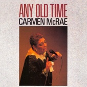 Carmen McRae - Any Old Time