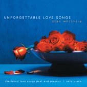 Stan Whitmire - Unforgettable Love Songs: Cherished Love Songs Past And Present On Solo Piano