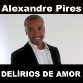 Alexandre Pires - Delírios De Amor [Radio single]