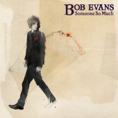 Bob Evans - Someone So Much