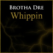 Brotha Dre - Whippin