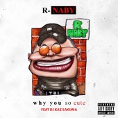R-naby - Why You So Cute? (feat. DJ Kaz Sakuma)