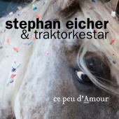 Stephan Eicher & Traktorkestar - Ce peu d'amour