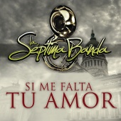 La Septima Banda - Si Me Falta Tu Amor