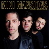 Mini Mansions - Works Every Time - EP
