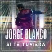 Jorge Blanco - Si Te Tuviera