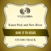 Karen Peck & New River - Give It To Jesus