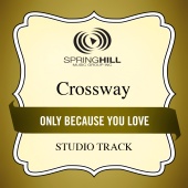 CrossWay - Only Because You Love