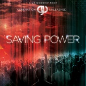 Generation Unleashed - Saving Power (Live/Deluxe Edition)