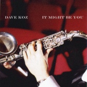 Dave Koz - It Might Be You
