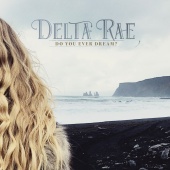 Delta Rae - Do You Ever Dream?