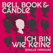 Bell, Book & Candle - Ich bin wie keine [Single Version]