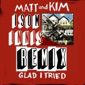 Matt and Kim - Glad I Tried [Isom Innis Remix]