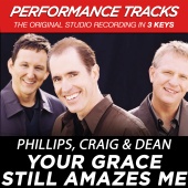 Phillips, Craig & Dean - Your Grace Still Amazes Me [Performance Tracks]