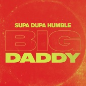 Supa Dupa Humble - Big Daddy