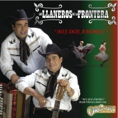 Los Llaneros De La Frontera - Mis Dos Amores