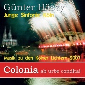 Günter Hässy & Junge Sinfonie Köln - Colonia - Ab Urbe Condita! Die Original Musik Zu Den Kölner Lichtern 2007 [Bundle only]
