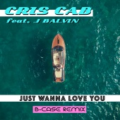 Cris Cab - Just Wanna Love You (B-Case Remix)