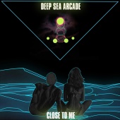 Deep Sea Arcade - Close To Me