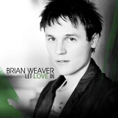Brian Weaver - Let Love In