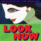 Elvis Costello & The Imposters - Look Now [Deluxe Edition]