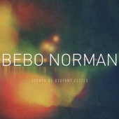 Bebo Norman - Lights Of Distant Cities