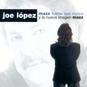 Joe Lopez - Mazz Fuerte Que Nunca